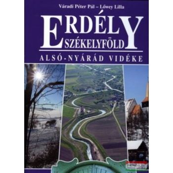   Váradi Péter Pál, Lőwey Lilla - Erdély-Székelyföld - Alsó-Nyárád vidéke