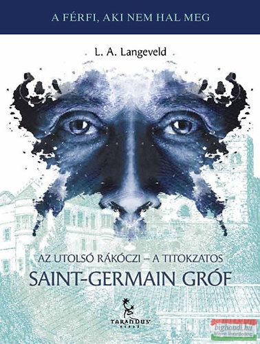 L. A. Langeveld - Az utolsó Rákóczi - A titokzatos Saint-Germain gróf 
