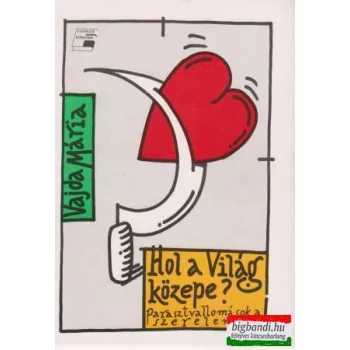   Vajda Mária - Hol a világ közepe? - Parasztvallomások a szerelemről