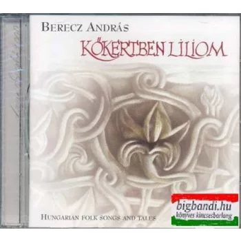 Berecz András - Kőkertben liliom CD