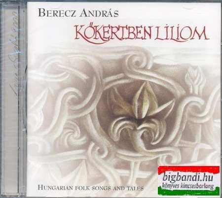Berecz András - Kőkertben liliom CD