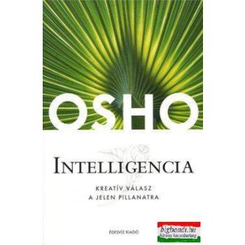 Osho - Intelligencia - Kreatív válasz a jelen pillanatra