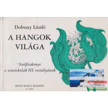   Dobszay László - A hangok világa - Szolfézskönyv a zeneiskolák III. osztályának