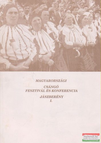 Magyarországi Csángó Fesztivál és Konferencia I. - Jászberény