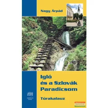   Nagy Árpád - Igló és a Szlovák Paradicsom - Túrakalauz térképmelléklettel 
