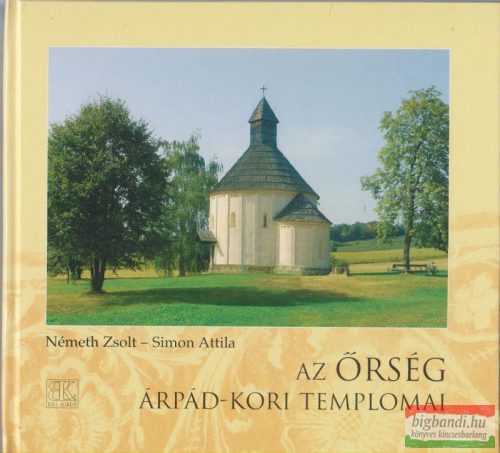 Németh Zsolt-Simon Attila - Az Őrség Árpád-kori templomai 