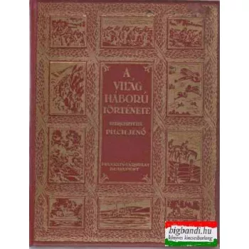 Pilch Jenő szerk. - A világháború története