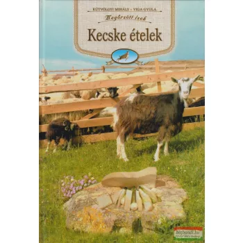   Kútvölgyi Mihály, Viga Gyula - Kecske ételek - Megőrzött ízek