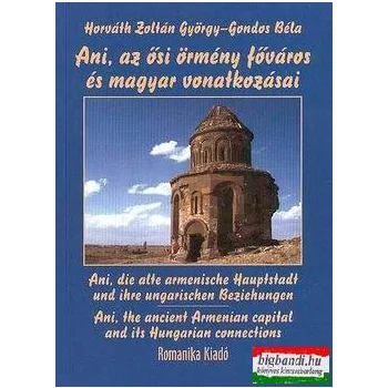   Horváth Zoltán György, Gondos Béla - Ani, az ősi örmény főváros és magyar vonatkozásai