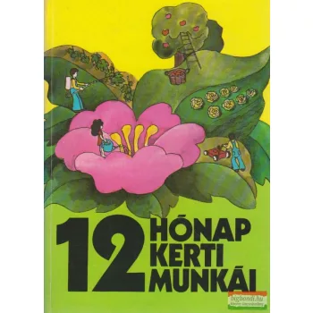 Dr. Kovács Sándor szerk. - 12 hónap kerti munkái