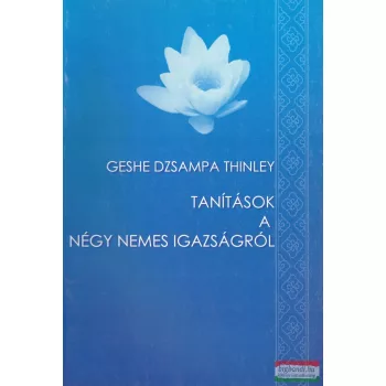   Geshe Dzsampa Thinley - Tanítások a négy nemes igazságról 