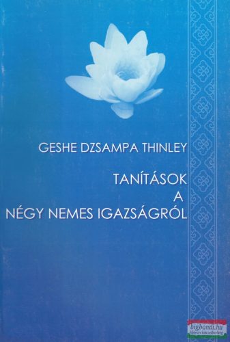 Geshe Dzsampa Thinley - Tanítások a négy nemes igazságról 