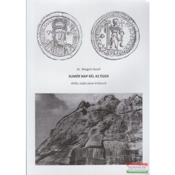   Dr. Weigert József - Sumér nap kél az égen - Attila, tudós javas királyunk