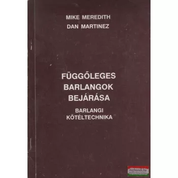   Mike Meredith, Dan Martinez - Függőleges barlangok bejárása