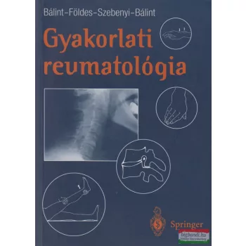   Dr. Bálint Péter, Dr. Bálint Géza, Dr. Földes Károly, Dr. Szebenyi Béla - Gyakorlati reumatológia