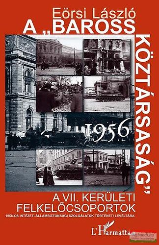 Eörsi László - A "Baross Köztársaság" 1956. - A VII. kerületi felkelőcsoportok 