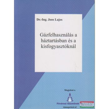   Dr.-Ing. Joos Lajos - Gázfelhasználás a háztartásban és a kisfogyasztóknál
