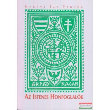 Badiny Jós Ferenc - Az Istenes Honfoglalók