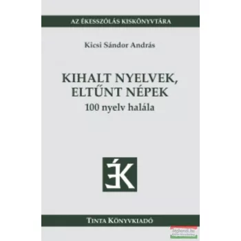   Kicsi Sándor András - Kihalt nyelvek, eltűnt népek - 100 nyelv halála 