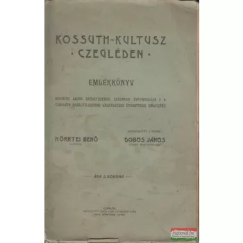  Környei Benő-Dobos János - Kossuth-kultusz Czegléden - emlékkönyv