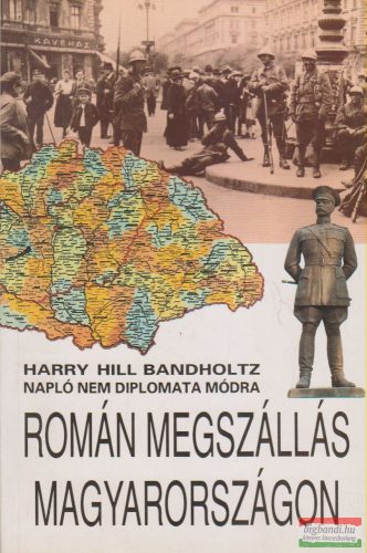 Harry Hill Bandholtz - Román megszállás Magyarországon