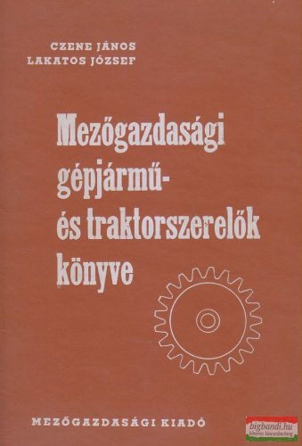 Czene János, Lakatos József - Mezőgazdasági gépjármű- és traktorszerelők könyve
