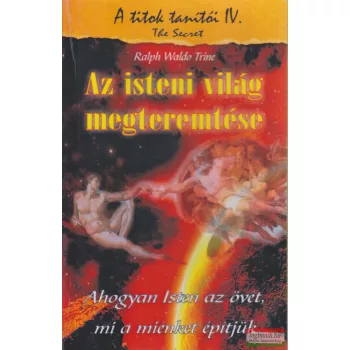 Ralph Waldo Trine - Az isteni világ megteremtése