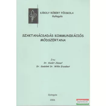   Dr. Kozári József, Dr. Szabóné Dr. Willin Erzsébet - Szaktanácsadás kommunikációs módszertana