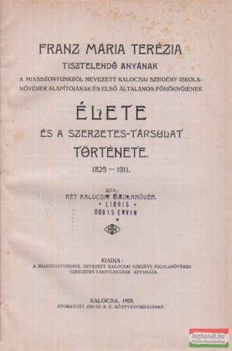 Franz Mária Terézia tisztelendő anyának élete és a szerzetes-társulat története 1825-1911