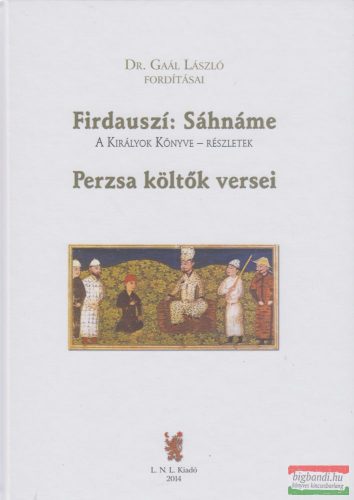 Firdauszí: Sáhnáme - A királyok könyve - részletek / Perzsa költők versei