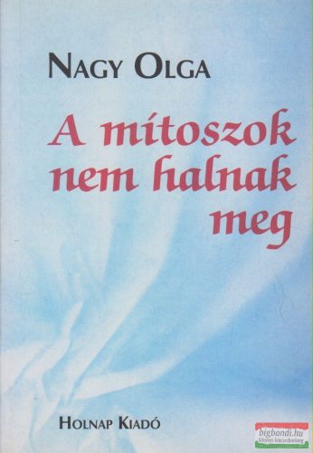 Nagy Olga - A mítoszok nem halnak meg