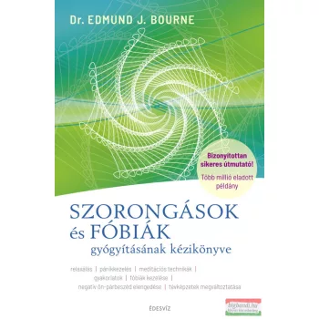   Dr. Edmund Bourne PhD - Szorongások és fóbiák gyógyításának kézikönyve