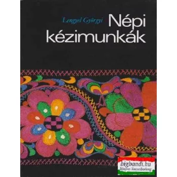 Lengyel Györgyi - Népi kézimunkák