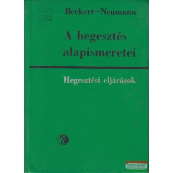   M. Beckert, Almásy Pál, A. Neumann -  A hegesztés alapismeretei - Hegesztési eljárások