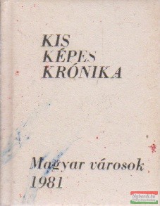 Antal Károly, Gerencséri Jenő - Kis Képes Krónika - Magyar városok 1981. (minikönyv)
