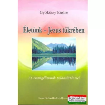   Életünk - Jézus tükrében (az evangéliumok példatörténetei)