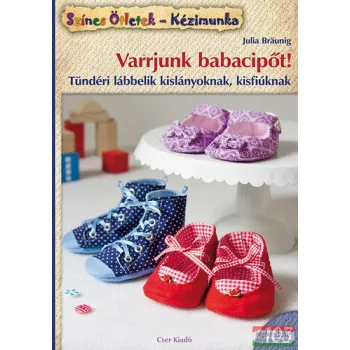   Julia Bräunig - Varrjunk babacipőt! - Tündéri lábbelik kislányoknak, kisfiúknak 