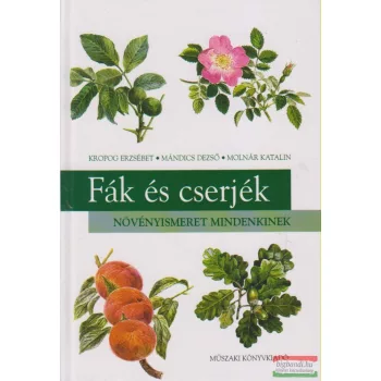   Kropog Erzsébet, Mándics Dezső, Molnár Katalin - Fák és cserjék - Növényismeret mindenkinek