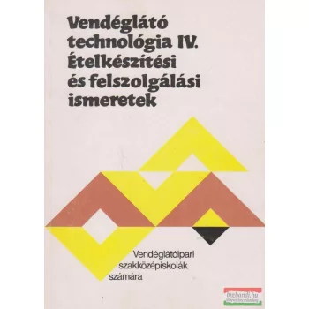   Pető Gyula - Vendéglátó technológia IV. - Ételkészítési és felszolgálási ismeretek