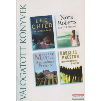   Lee Child - A nehezebb út / Nora Roberts - Bukott angyal / Peter Mayle - Bor, mámor, Provence / Douglas Preston - Tyrannosaurus-kanyon