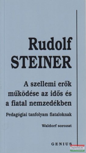 Rudolf Steiner - A szellemi erők működése az idős és a fiatal nemzedékben (Steiner)