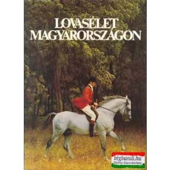   Sz. Bozsik Nóra - Dr. Várady Jenő - Lovasélet Magyarországon
