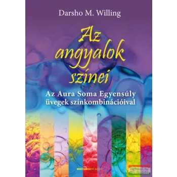  Darsho M. Willing - Az angyalok színei - Az Aura Soma Egyensúly üvegek színkombinációival