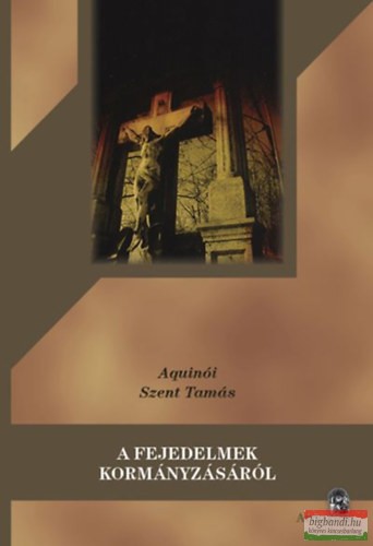 Aquinói Szent Tamás - A fejedelmek kormányzásáról 