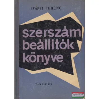 Iványi Ferenc - Szerszámbeállítók könyve