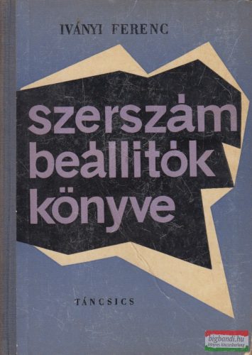 Iványi Ferenc - Szerszámbeállítók könyve