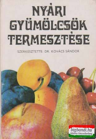 Dr. Kovács Sándor szerk. - Nyári gyümölcsök termesztése