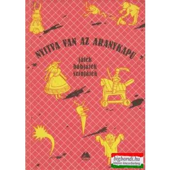 Nyitva van az aranykapu - játék, bábjáték, színjáték