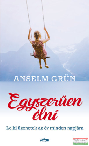 Anselm Grün - Egyszerűen élni - Lelki üzenetek az év minden napjára