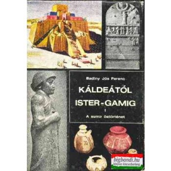 Káldeától Ister-gamig I. -a sumir őstörténet